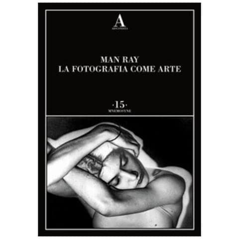 Man Ray - La Fotografia Come Arte. Ediz. Illustrata - Foto 1