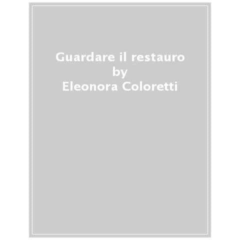 Eleonora Coloretti - Guardare Il Restauro - Foto 1
