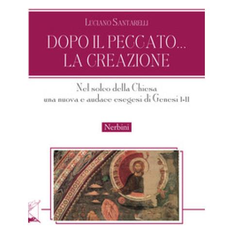 Luciano Santarelli - Dopo Il Peccato... La Creazione. Nel Solco Della Chiesa Una Nuova E Audace Esegesi Di Genesi I-ii - Foto 1