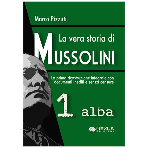 Marco Pizzuti - La vera storia di Mussolini. Vol. 1: Alba - Foto 1
