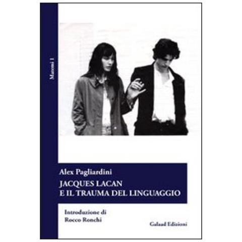 Alex Pagliardini - Jascques Lacan e il trauma del linguaggio - Foto 3