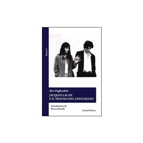 Alex Pagliardini - Jascques Lacan e il trauma del linguaggio - Foto 2