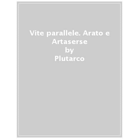 Plutarco - Vite Parallele. Arato E Artaserse. Testo Greco A Fronte - Foto 1