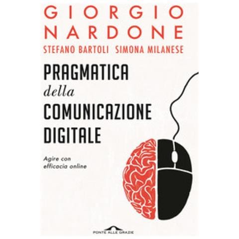 Giorgio Nardone - Pragmatica della comunicazione digitale. Agire con efficacia online - Foto 1