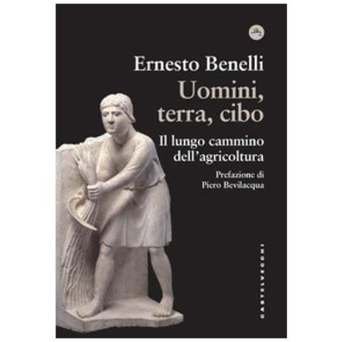 Ernesto Benelli - Uomini, Terra, Cibo. Il Lungo Cammino Dell'agricoltura - Foto 1