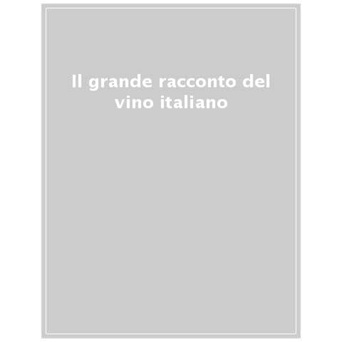 Joe Bastianich - Il grande racconto del vino italiano. Territori, storie e protagonisti - Foto 1