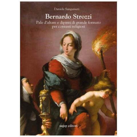 Daniele Sanguineti - Bernardo Strozzi. Pale D'altare E Dipinti Di Grande Formato Per Contesti Religiosi - Foto 1