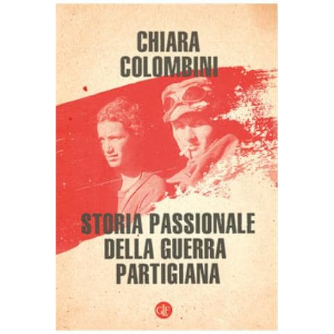 Chiara Colombini - Storia Passionale Della Guerra Partigiana - Foto 2