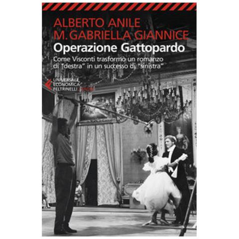 Alberto Anile - Operazione Gattopardo. Come Visconti trasformò un romanzo di «destra» in un successo di «sinistra». Nuova ediz. - Foto 1