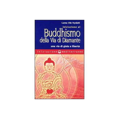 Ole Nydahl (lama) - Iniziazione al buddhismo della via di diamante. Una via di gioia e libertà - Foto 1