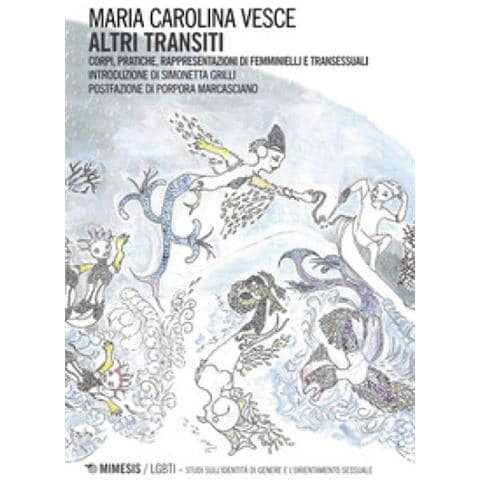 Maria Carolina Vesce - Altri Transiti. Corpi, Pratiche, Rappresentazioni Di Femminielli E Transessuali - Foto 1
