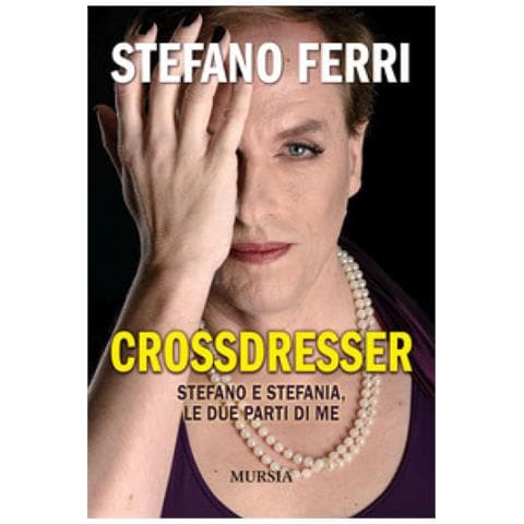 Stefano Ferri - Crossdresser. Stefano E Stefania, Le Due Parti Di Me - Foto 1