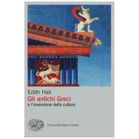 Edith Hall - Gli Antichi Greci E L'invenzione Della Cultura - Foto 1