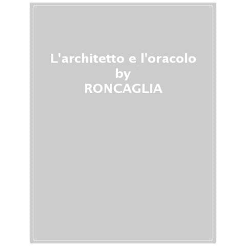 Gino Roncaglia - L'architetto E L'oracolo. Forme Digitali Del Sapere Da Wikipedia A Chatgpt - Foto 1