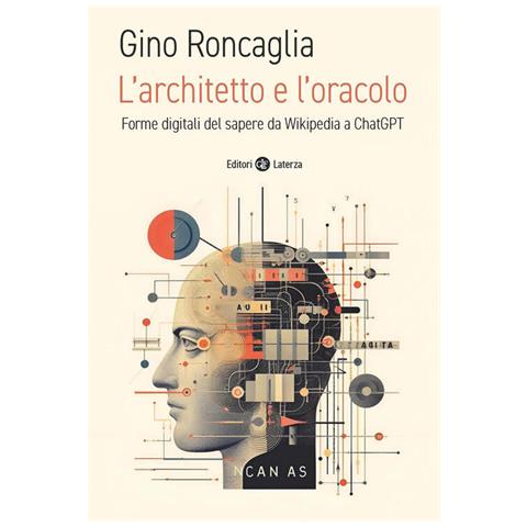 Gino Roncaglia - L'architetto E L'oracolo. Forme Digitali Del Sapere Da Wikipedia A Chatgpt - Foto 2