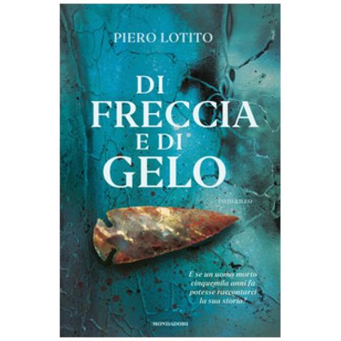 Piero Lotito - Di Freccia E Di Gelo - Foto 1