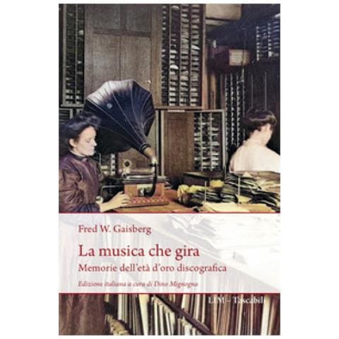 Frederick William Gaisberg - La Musica Che Gira. Memorie Dell'età D'oro Discografica - Foto 1