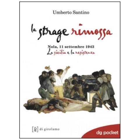 Umberto Santino - La strage rimossa. Nola, 11 settembre 1943. La Sicilia e la Resistenza - Foto 2