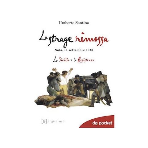 Umberto Santino - La strage rimossa. Nola, 11 settembre 1943. La Sicilia e la Resistenza - Foto 1