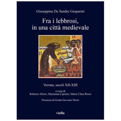 Giuseppina De Sandre Gasparini - Fra I Lebbrosi, In Una Città Medievale. Verona, Secoli Xii-xiii - Foto 1