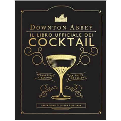 Julian Fellowes - Downton Abbey. Il libro ufficiale dei cocktail - Foto 1