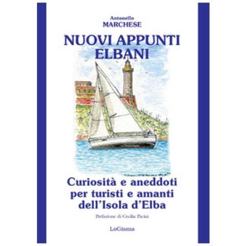 Antonello Marchese - Nuovi Appunti Elbani. Curiosità E Aneddoti Per Turisti E Amanti Dell'isola D'elba. Nuova Ediz. - Foto 1