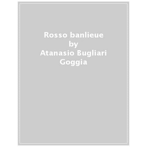 Atanasio Bugliari Goggia - «rosso Banlieue». Etnografia Della Nuova Composizione Di Classe Nelle Periferie Francesi - Foto 1