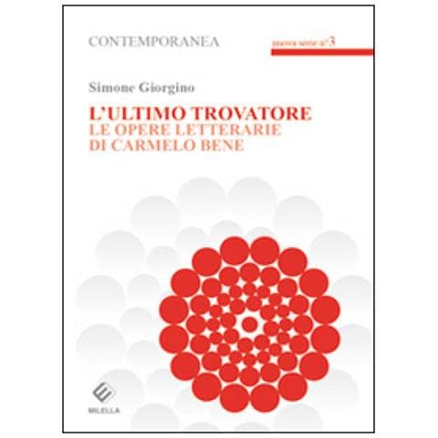 Simone Giorgino - L'ultimo Trovatore. Le Opere Letterarie Di Carmelo Bene - Foto 1