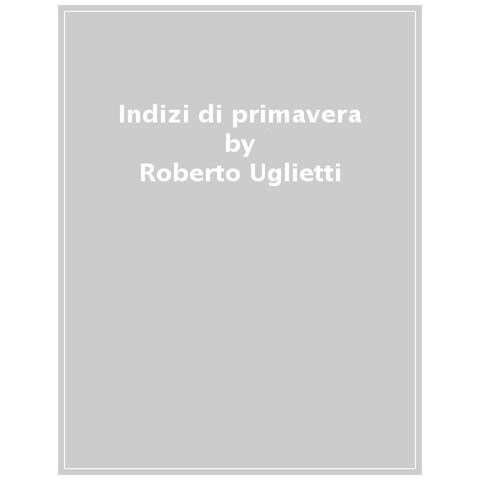 Roberto Uglietti - Indizi Di Primavera - Foto 1