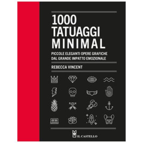Rebecca Vincent - 1000 Tatuaggi Minimal. Piccole Eleganti Opere Grafiche Dal Grande Impatto Emozionale. Ediz. Illustrata - Foto 1