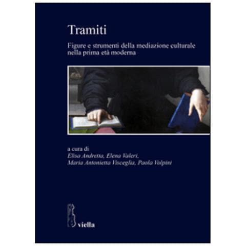 Elisa Andretta - Tramiti. Figure e strumenti della mediazione culturale nella prima età moderna - Foto 2