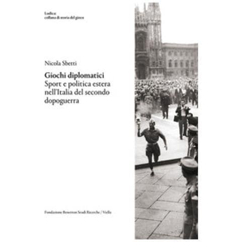 Nicola Sbetti - Giochi Diplomatici. Sport E Politica Estera Nell'italia Del Secondo Dopoguerra - Foto 1