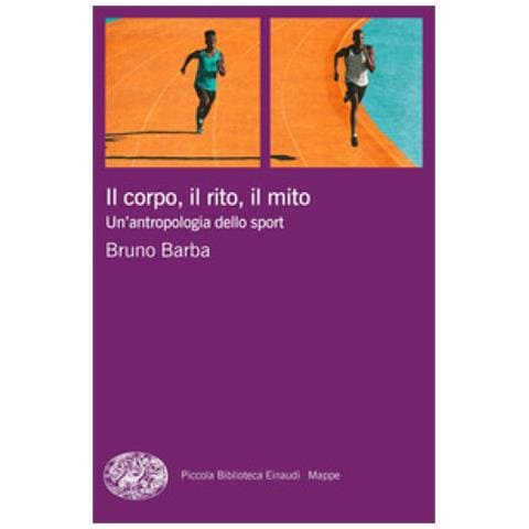 Bruno Barba - Il Corpo, Il Rito, Il Mito. Un'antropologia Dello Sport - Foto 1