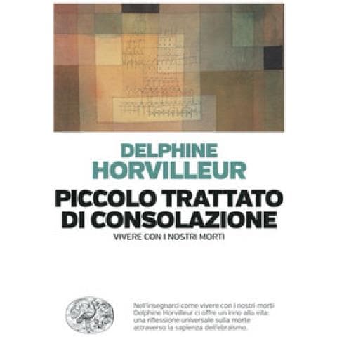 Delphine Horvilleur - Piccolo Trattato Di Consolazione. Vivere Con I Nostri Morti - Foto 1
