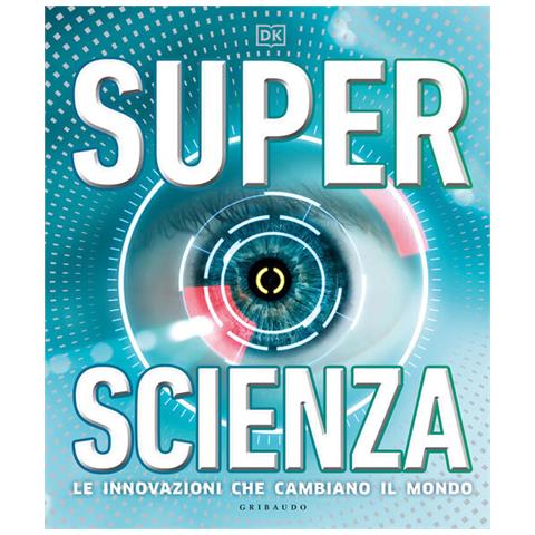 Superscienza. Le Innovazioni Che Cambiano Il Mondo. Ediz. A Colori - Foto 2