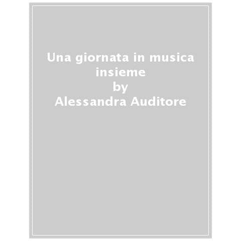 Alessandra Auditore, Francesca Bottone - Una Giornata In Musica Per Piccole Mani. Ediz. A Colori. Con Playlist Online - Foto 1