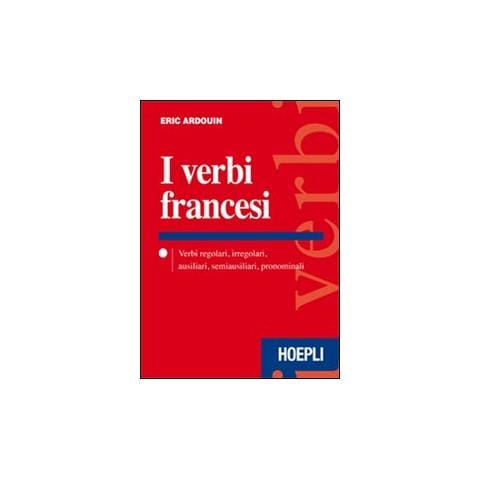 Eric Ardouin - I verbi francesi. Verbi regolari, irregolari, ausiliari, semiausiliari, pronominali - Foto 1