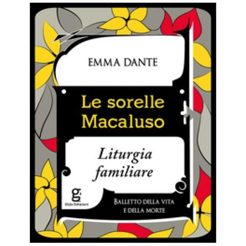 Emma Dante - Le sorelle Macaluso. Liturgia familiare - Foto 1