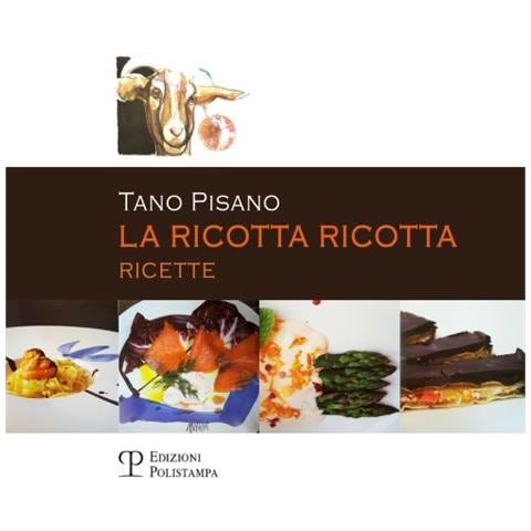 Tano Pisano - La ricotta ricotta. Ricette - Foto 1