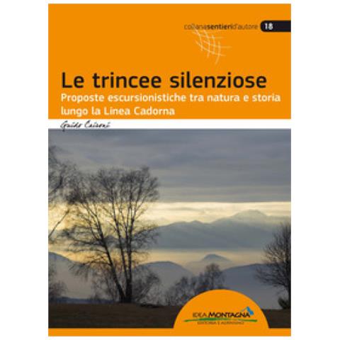 Guido Caironi - Le Trincee Silenziose. Proposte Escursionistiche Tra Natura E Storia Lungo La Linea Cadorna - Foto 1