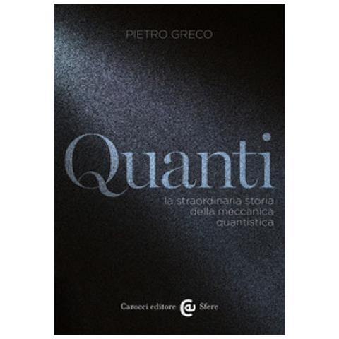 Pietro Greco - Quanti. La Straordinaria Storia Della Meccanica Quantistica - Foto 1