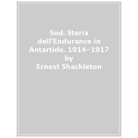 Ernest Shackleton - Sud. Storia Dell'endurance In Antartide. 1914-1917 - Foto 1