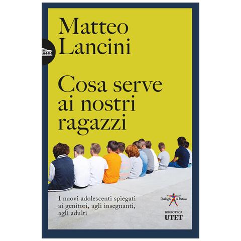 Matteo Lancini - Cosa serve ai nostri ragazzi. I nuovi adolescenti spiegati ai genitori, agli insegnanti, agli adulti - Foto 1