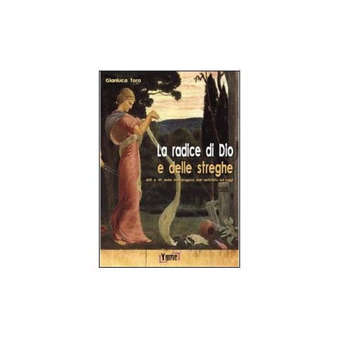 Gianluca Toro - La radice di Dio e delle streghe. Miti e riti della mandragora dall'antichità ad oggi - Foto 3