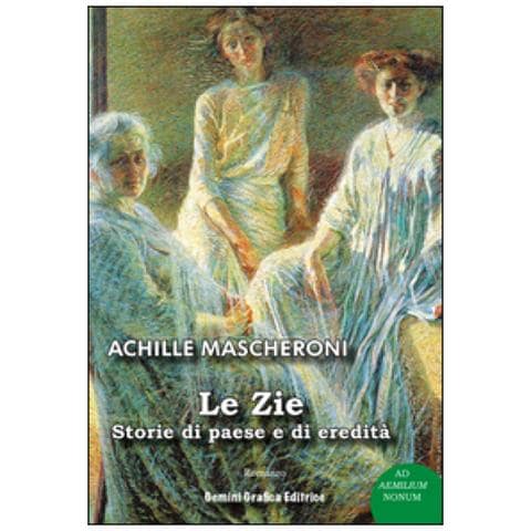 Achille Mascheroni - Le zie. Storie di paese e di eredità - Foto 2