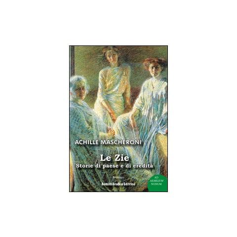 Achille Mascheroni - Le zie. Storie di paese e di eredità - Foto 3