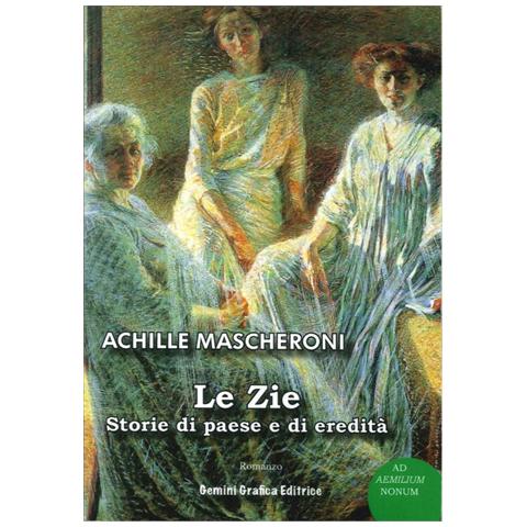 Achille Mascheroni - Le zie. Storie di paese e di eredità - Foto 1