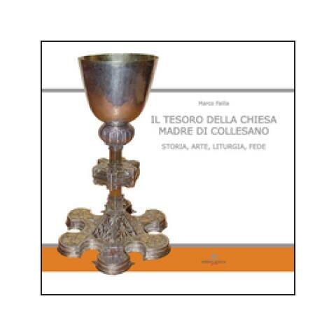 Marco Failla - Il tesoro della Chiesa Madre di Collesano. Storia, arte, liturgia, fede. Ediz. illustrata - Foto 1