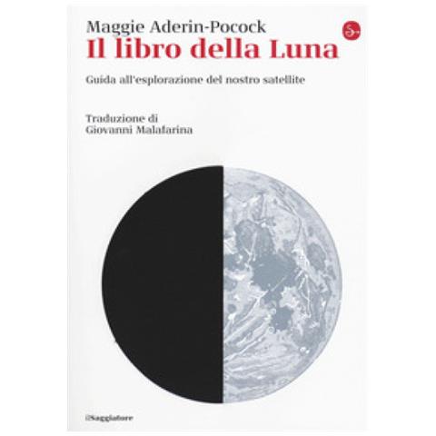 Maggie Aderin-Pocock - Il libro della luna. Guida all'esplorazione del nostro satellite - Foto 1