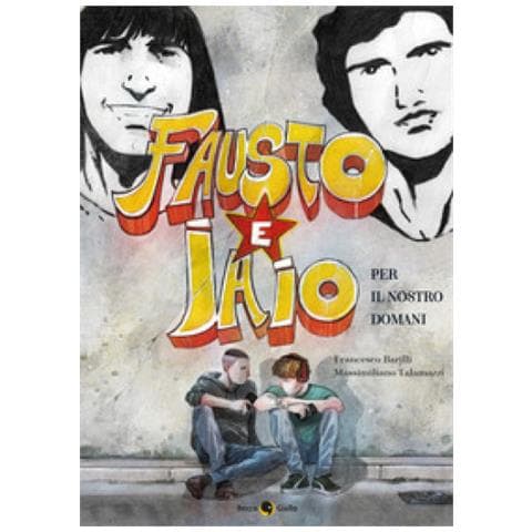 Francesco Barilli - Fausto e Iaio. Per il nostro domani - Foto 1